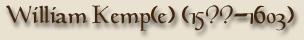 William Kemp[e] (15??-1603)
