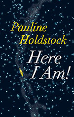 Here I Am! by Pauline Holdstock