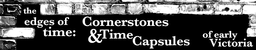 The Edges of Time: Cornerstones and Time Capsules of Early Victoria