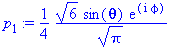 (Typesetting:-mprintslash)([p[1] :=
1/4*6^(1/2)*sin(theta)*exp(I*phi)/Pi^(1/2)], [1/4*6^(1/2)*sin(theta)*exp(I*phi)/Pi^(1/2)])