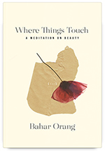 Where Things Touch by Bahar Orang