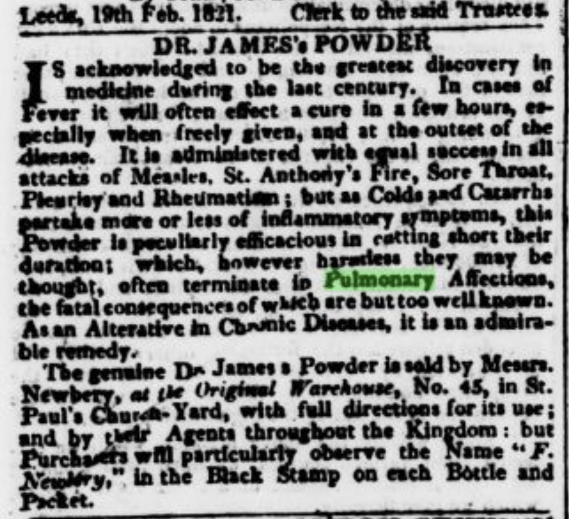  An ad for Dr. James’s Powder, with claims to cure consumption and just about
        everything else; in The Leeds Intelligencer, 26 February
        1821, the day Keats dies. Click to enlarge.