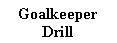 Text Box: Goalkeeper Drill

