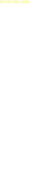 On-the-ball-skills



passing(short and long)
control(feet, thigh, chest)

shooting

first time passing
crossover play and overlap run

Width
Depth





Clearing the ball





Goalkeeping - receiving the ball, 

shot stopping, distribution


Tackling - block, poke, slide





Executing a quick throw

Short, near and far-post corners





























