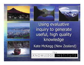 Kate McKegg - Using evaluative inquiry to generate useful, high quality knowledge
