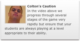 ￼Colton’s Caution
In the video above we progress through several stages of the game very rapidly but ensure that your students are always playing at a level appropriate to their ability.

￼