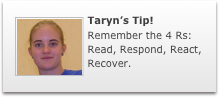 ￼Taryn’s Tip!
Remember the 4 Rs:
Read, Respond, React, Recover.

￼